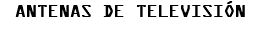 ANTENAS DE TELEVISIÓN